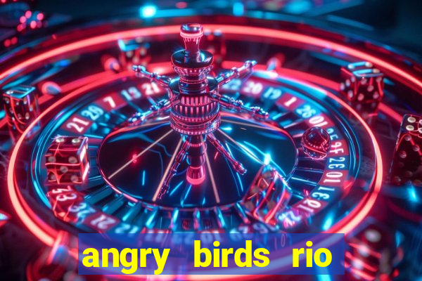 angry birds rio google play