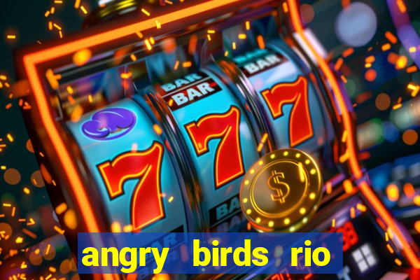 angry birds rio google play