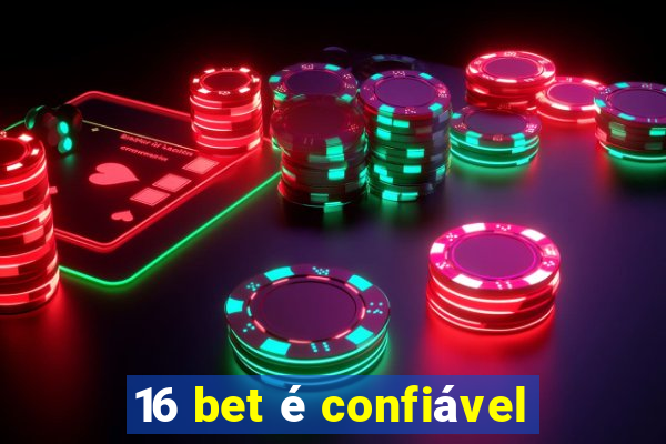 16 bet é confiável