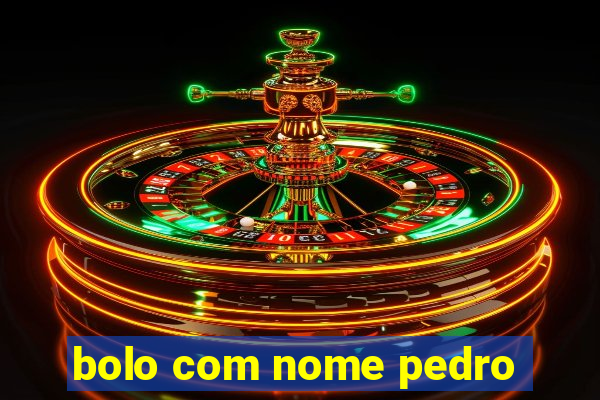 bolo com nome pedro