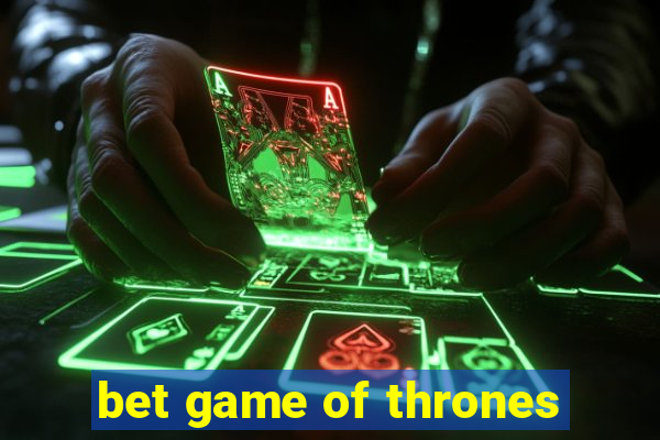 bet game of thrones