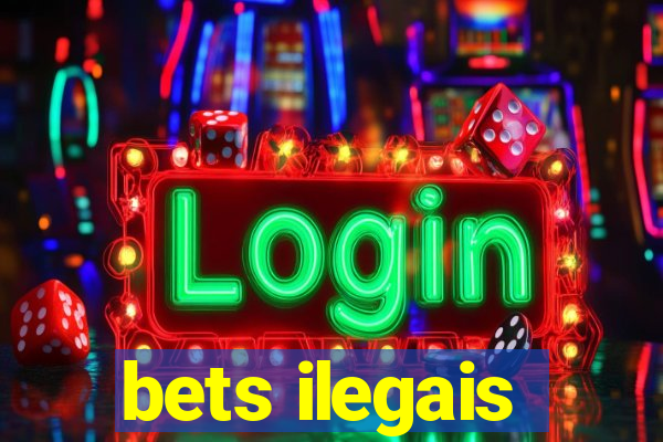 bets ilegais