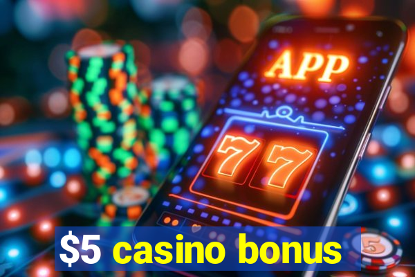 $5 casino bonus