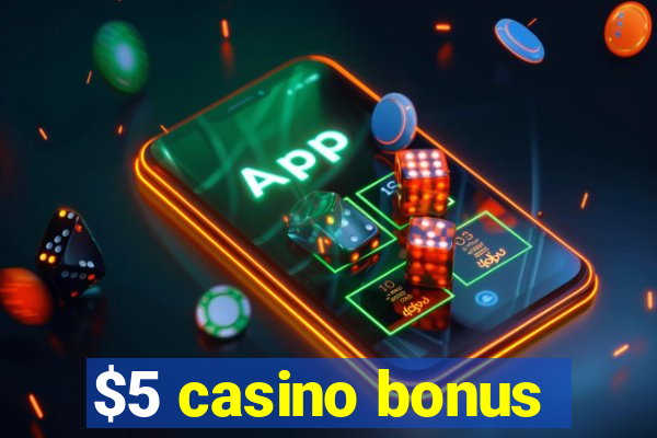 $5 casino bonus