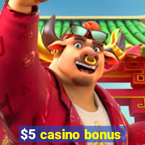 $5 casino bonus