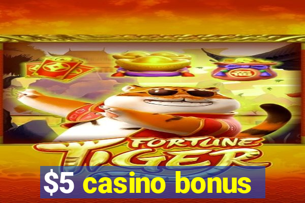 $5 casino bonus