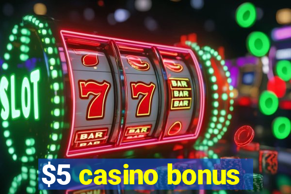 $5 casino bonus