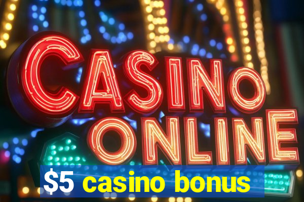 $5 casino bonus