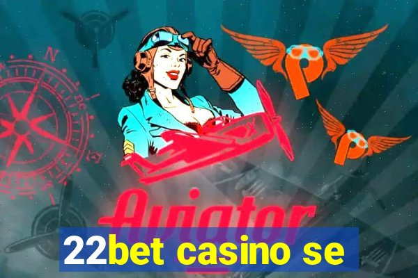 22bet casino se