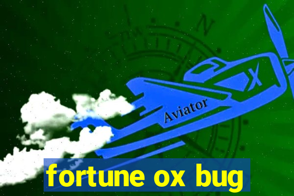 fortune ox bug