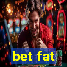 bet fat