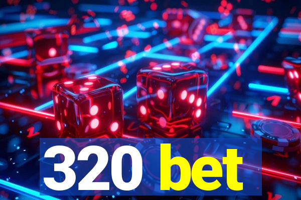 320 bet