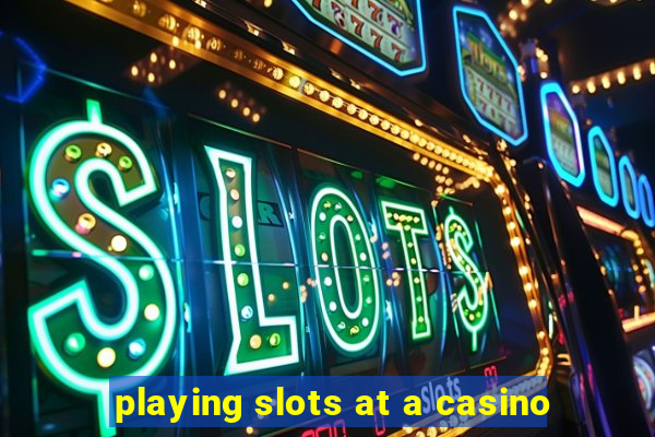 playing slots at a casino