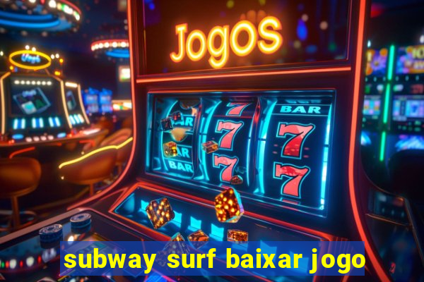 subway surf baixar jogo