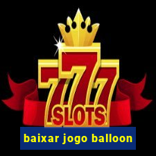 baixar jogo balloon