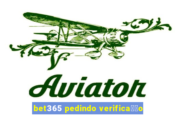 bet365 pedindo verifica莽茫o