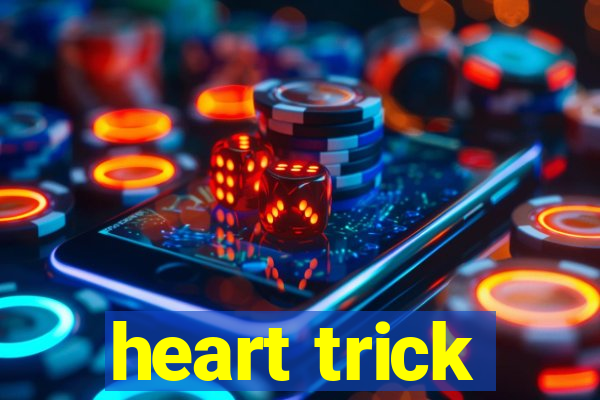 heart trick