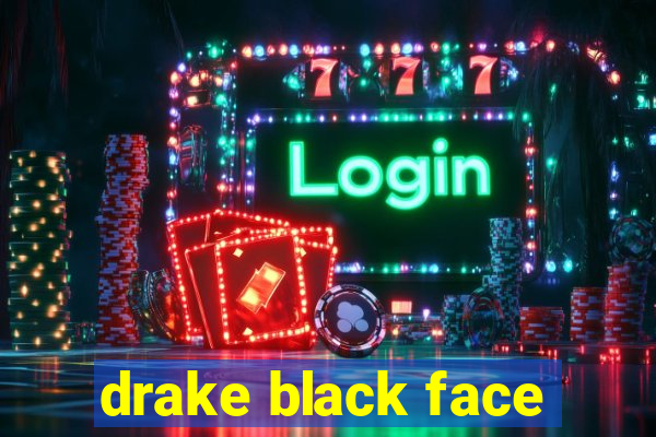 drake black face