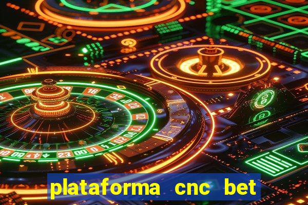 plataforma cnc bet 茅 confi谩vel