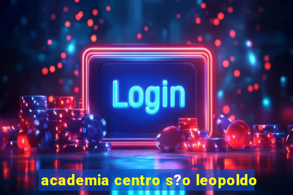 academia centro s?o leopoldo