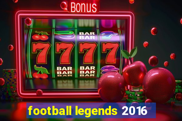 football legends 2016