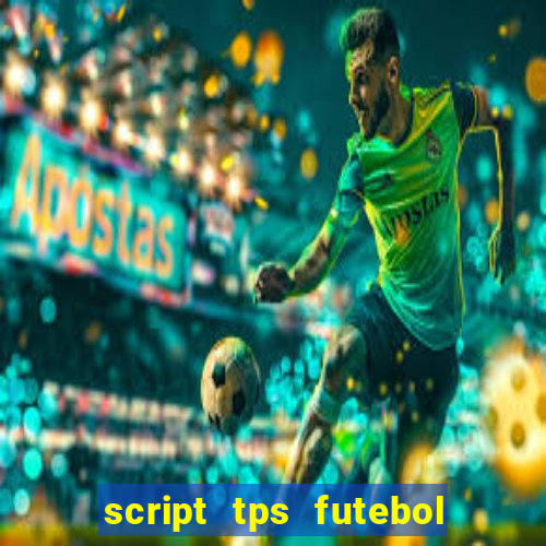 script tps futebol de rua