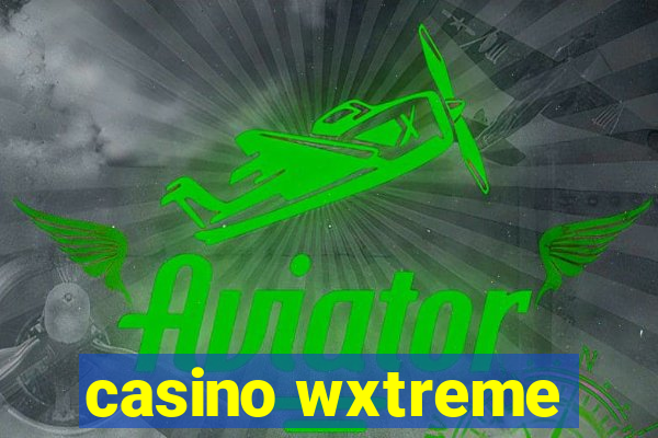 casino wxtreme