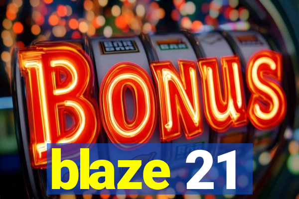 blaze 21