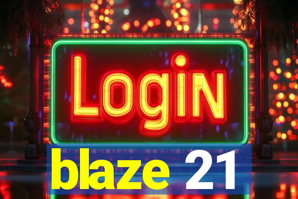 blaze 21