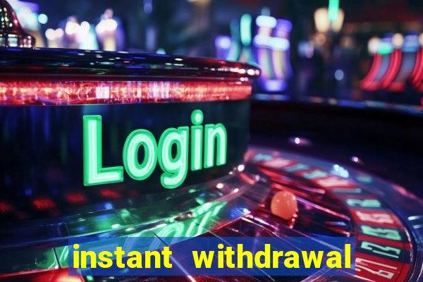 instant withdrawal casino no verification