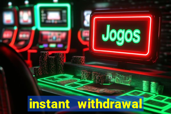 instant withdrawal casino no verification