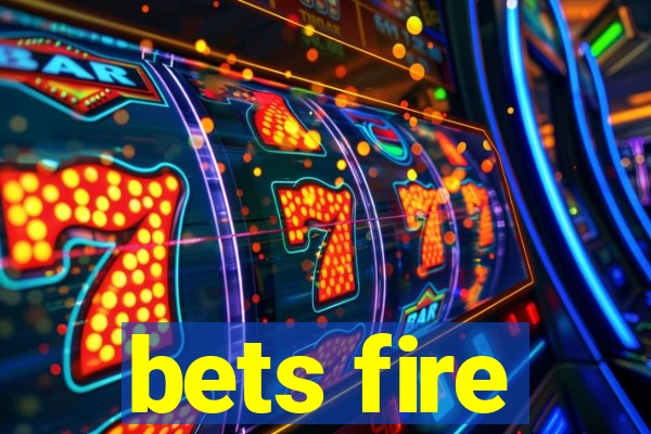 bets fire