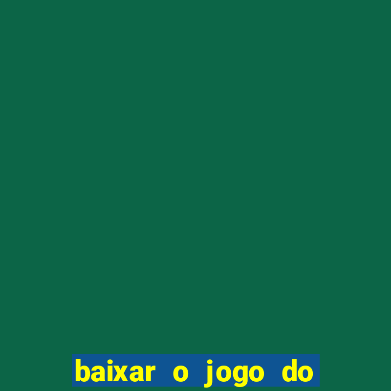 baixar o jogo do tigrinho que ganha dinheiro