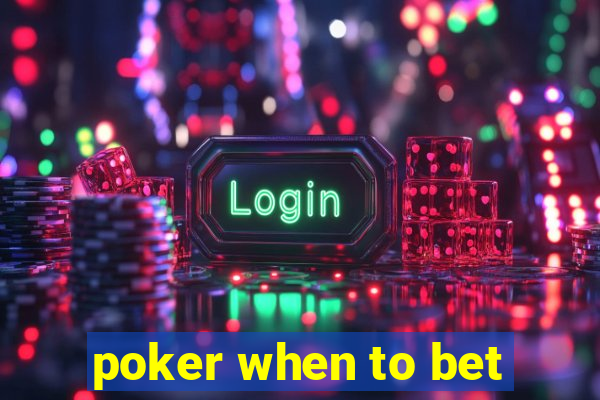 poker when to bet