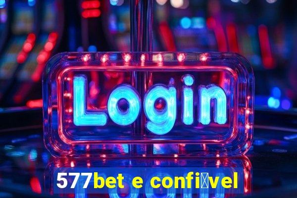 577bet e confi谩vel