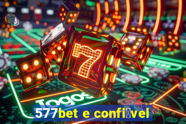 577bet e confi谩vel