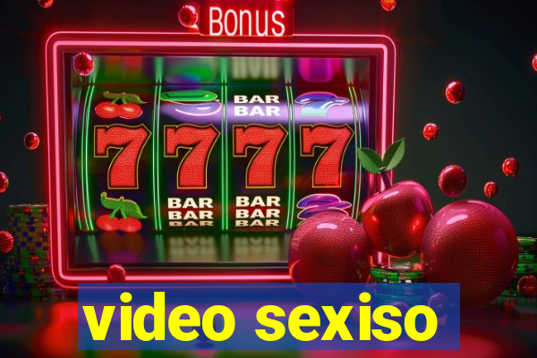 video sexiso