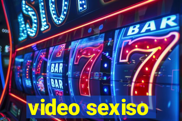 video sexiso