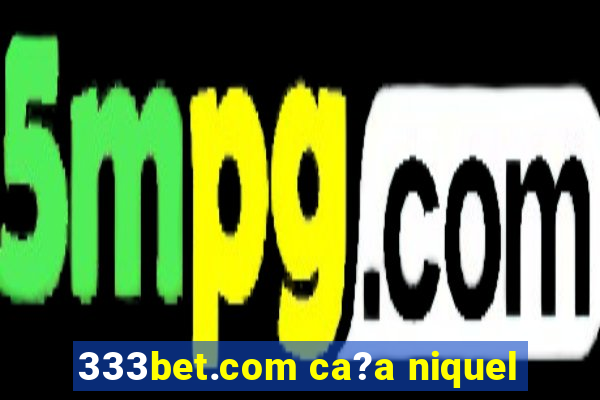 333bet.com ca?a niquel