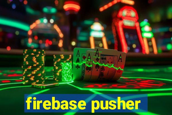 firebase pusher