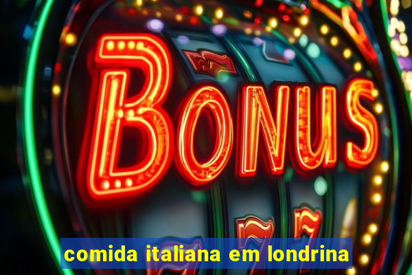 comida italiana em londrina