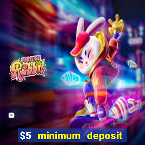 $5 minimum deposit casinos online