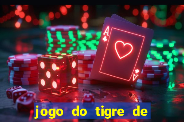 jogo do tigre de ganhar dinheiro