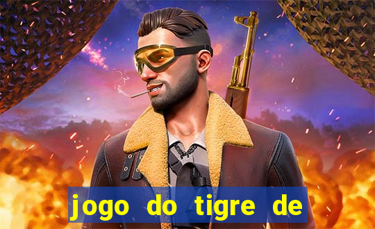 jogo do tigre de ganhar dinheiro