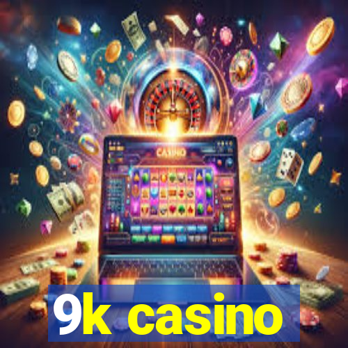 9k casino