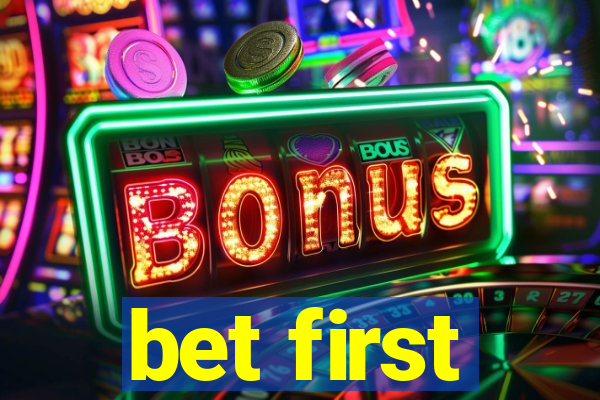 bet first