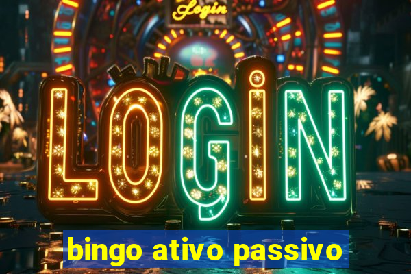 bingo ativo passivo