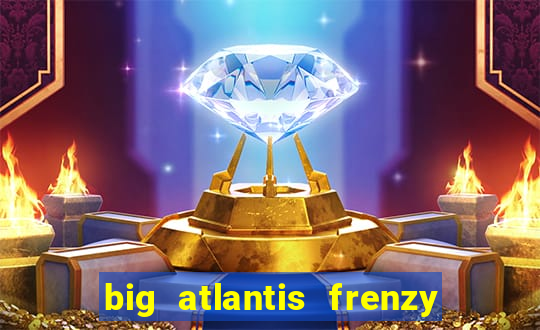 big atlantis frenzy slot free play