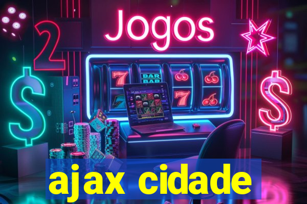 ajax cidade