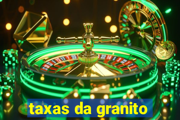 taxas da granito